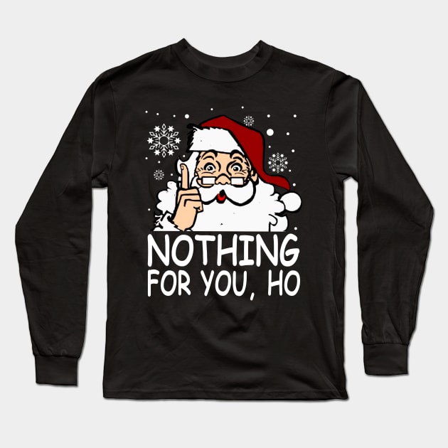 Nothing For You, Ho Shirt Long Sleeve T-Shirt by kimmygoderteart